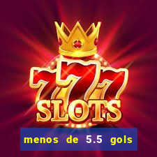 menos de 5.5 gols o que significa